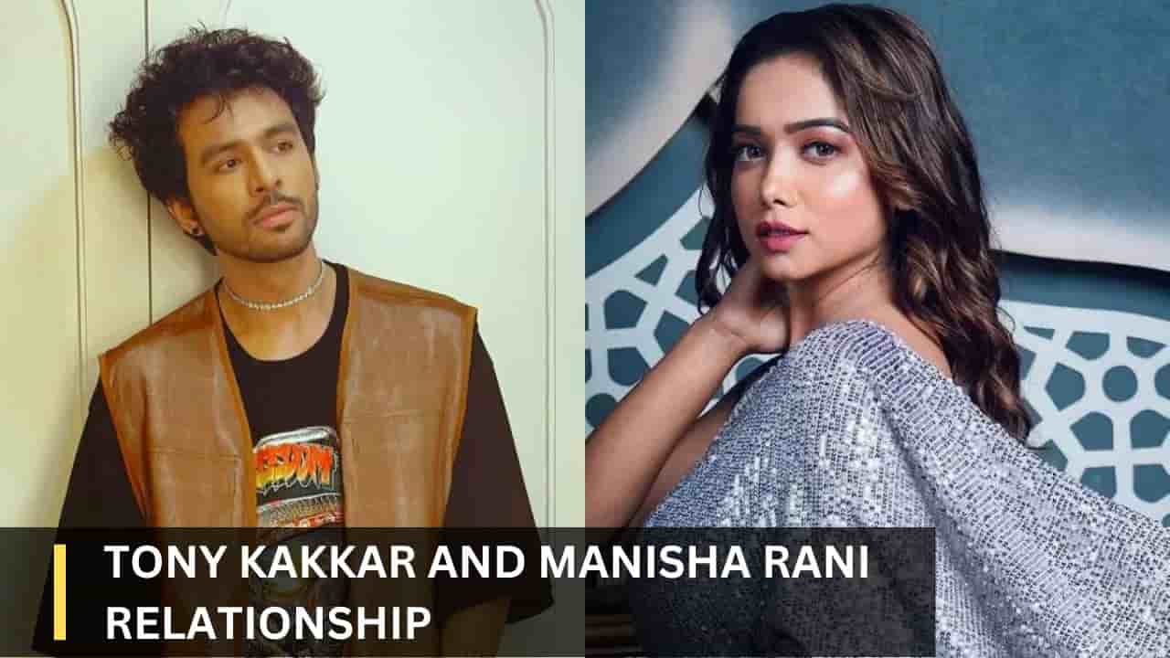 Tony Kakkar And Manisha Rani Relationship
