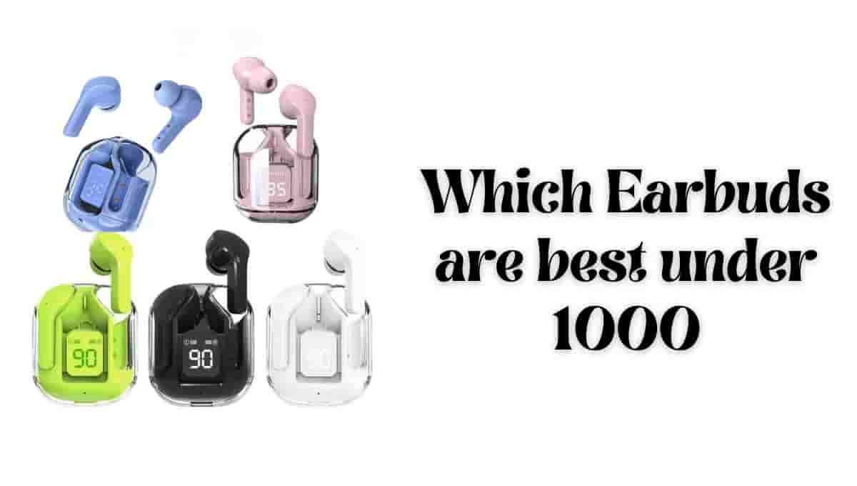 Which Earbuds are best under 1000